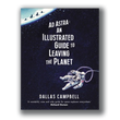 Ad Astra: An Illustrated Guide to Leaving the Planet - Dallas Campbell